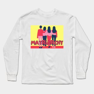 Matriarchy is coming Long Sleeve T-Shirt